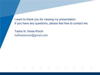 I want to thank you for viewing my presentation.  If you have any questions, please feel free to contact me. Tasha N. Hines-Porch        [email_address]   