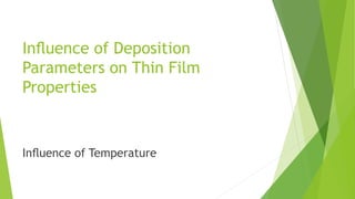 Inﬂuence of Deposition
Parameters on Thin Film
Properties
Inﬂuence of Temperature
 