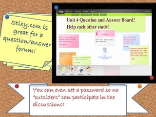You can even set a password so no
“outsiders” can participate in the
discussions!
 