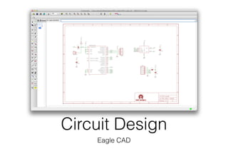 Circuit Design
Eagle CAD
 