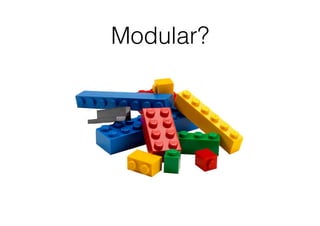 Modular?
 