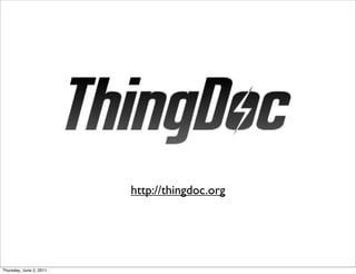 http://thingdoc.org




Thursday, June 2, 2011
 