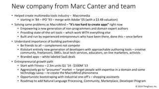 © 2014 ThingFace, Inc.
New company from Marc Canter and team
• Helped create multimedia tools industry – Macromedia
• star...