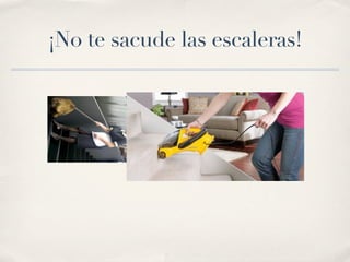 ¡No te sacude las escaleras!
 