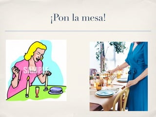 ¡Pon la mesa!
 