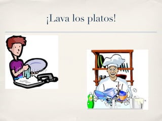¡Lava los platos!
 