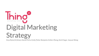 Digital Marketing
StrategyArya Rama Krishnan, Daniel Porto, Emily Potter Benjamin, Esther Zheng, Amrit Sagar, Jiayuan Wang
 