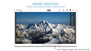 IMAGE CREATION
IMAGE PRIVACY
Select “Settings” to manage
image privacy
Public: everybody
can see image on
thinglink.com
Unlisted: image is
hidden from public
on thinglink.com
 