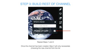 STEP 2: CREATE CHANNEL
Name your
channel
Click
“CREATE NEW
CHANNEL”
 
