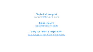 Technical support
support@thinglink.com
Sales inquiry
sales@thinglink.com
Blog for news & inspiration
http://blog.thinglink.com/marketing
 