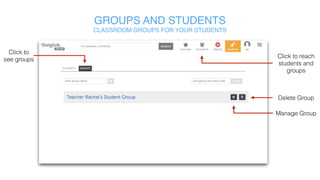 GROUPS AND STUDENTS
CLASSROOM GROUPS FOR YOUR STUDENTS
Click to reach
students and
groups
Click to
see groups
Delete Group...