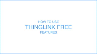 HOW TO USE
THINGLINK
 
