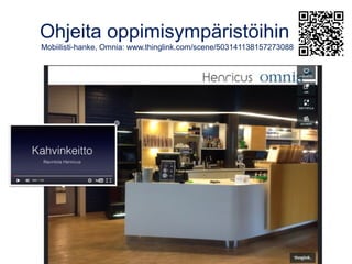 Ohjeita oppimisympäristöihin
Mobiilisti-hanke, Omnia: www.thinglink.com/scene/503141138157273088
 