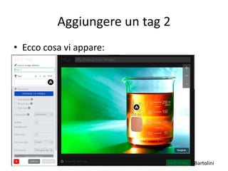 Luca Bartolini
Aggiungere un tag 2
• Ecco cosa vi appare:
 