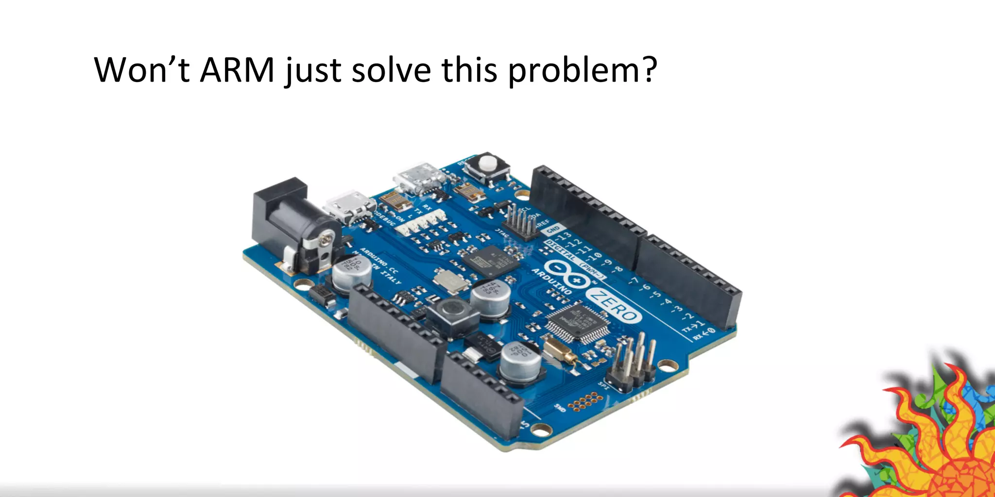 Won’t	
  ARM	
  just	
  solve	
  this	
  problem?	
  
 