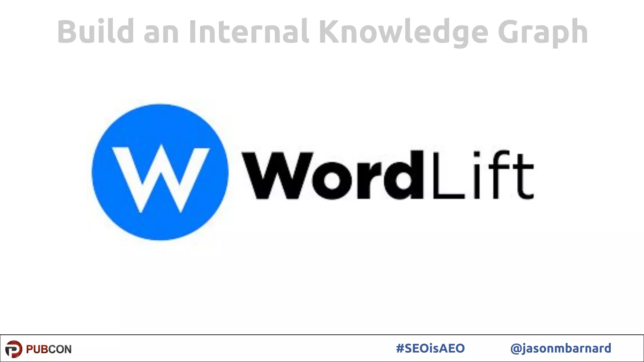 31#SEOisAEO @jasonmbarnard
Build an Internal Knowledge Graph
 