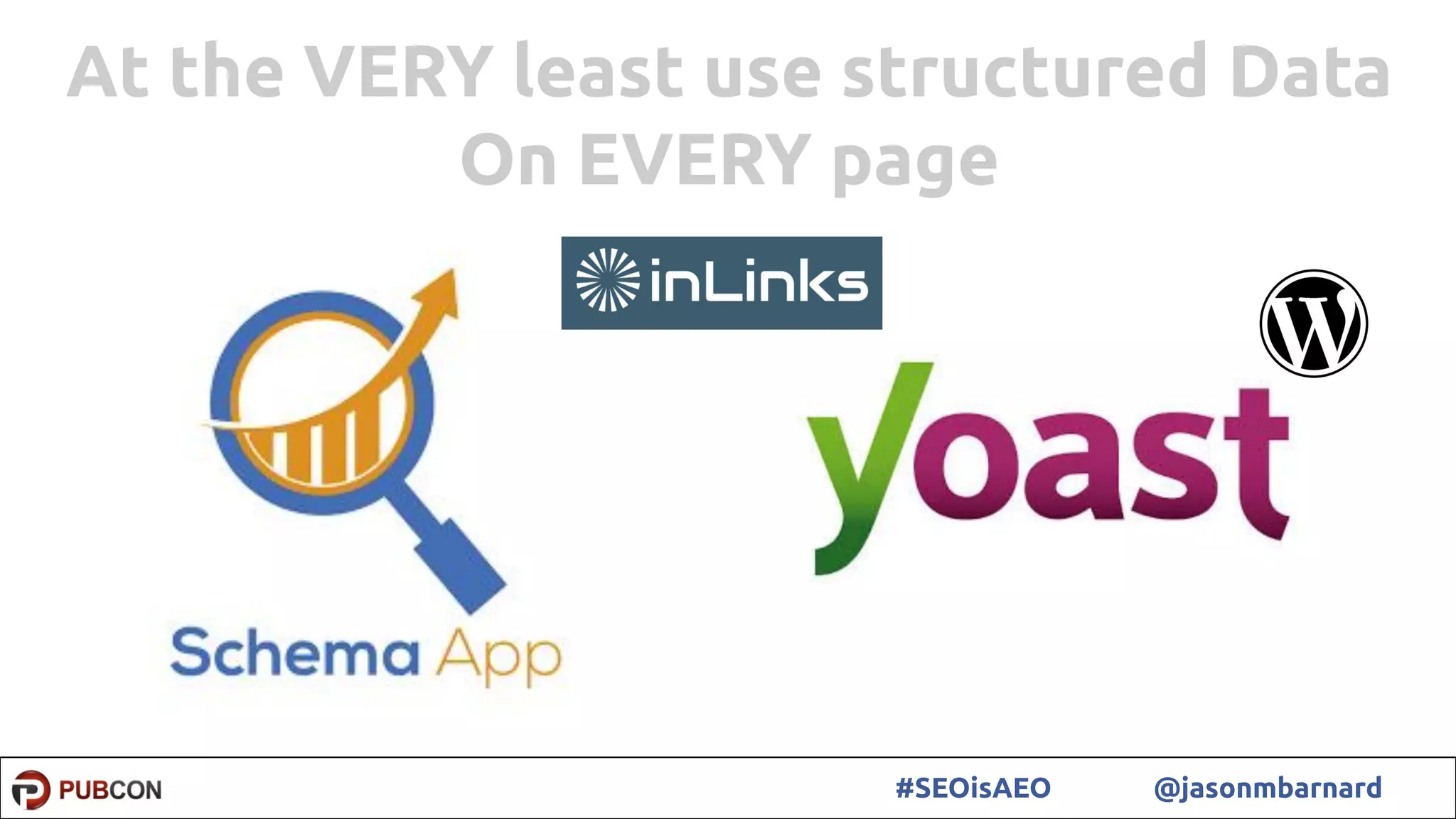 32#SEOisAEO @jasonmbarnard
At the VERY least use structured Data
On EVERY page
 