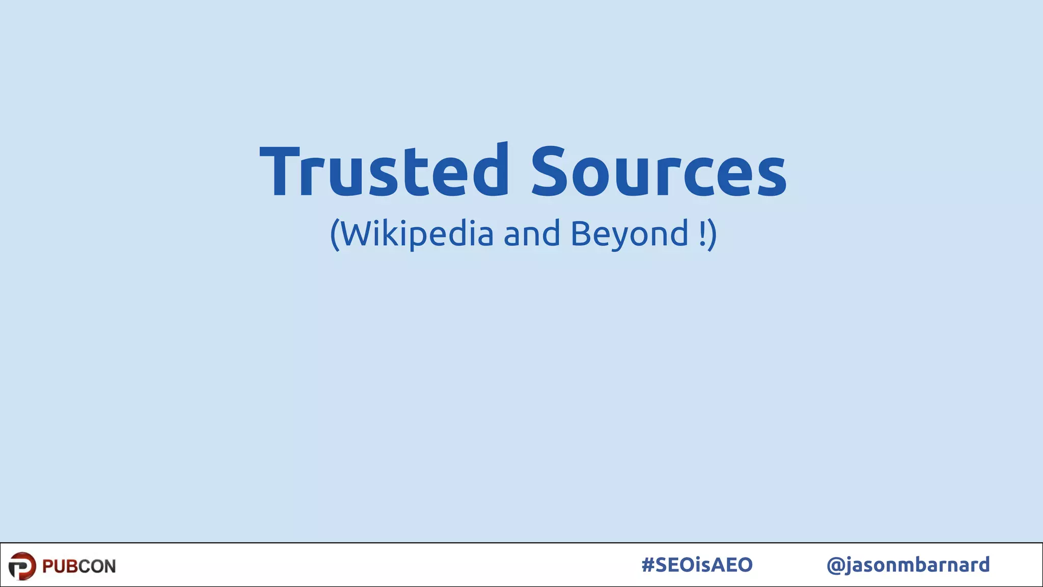 36#SEOisAEO @jasonmbarnard
Trusted Sources
(Wikipedia and Beyond !)
 