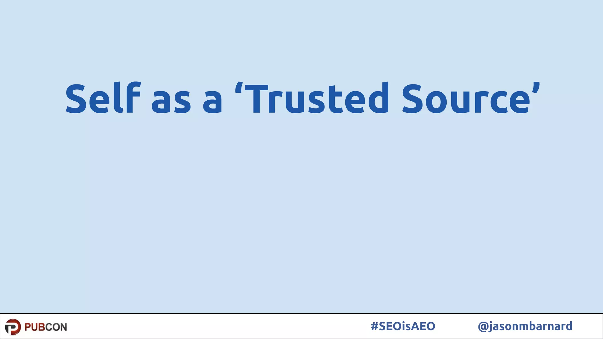 42#SEOisAEO @jasonmbarnard
Self as a ‘Trusted Source’
 