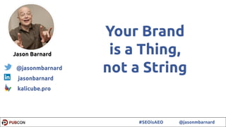 1#SEOisAEO @jasonmbarnard
Your Brand
is a Thing,
not a String
Jason Barnard
@jasonmbarnard
jasonbarnard
kalicube.pro
 