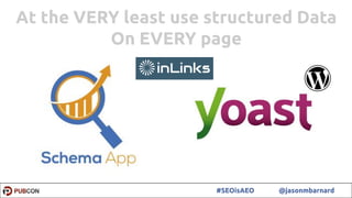 32#SEOisAEO @jasonmbarnard
At the VERY least use structured Data
On EVERY page
 
