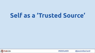 42#SEOisAEO @jasonmbarnard
Self as a ‘Trusted Source’
 