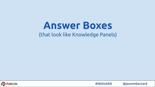 44#SEOisAEO @jasonmbarnard
Answer Boxes
(that look like Knowledge Panels)
 