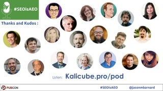 5#SEOisAEO @jasonmbarnard
Listen: Kalicube.pro/pod
Thanks and Kudos :
 