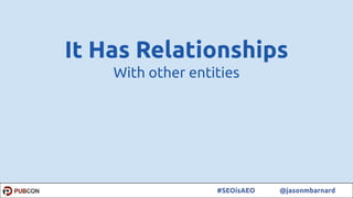 7#SEOisAEO @jasonmbarnard
It Has Relationships
With other entities
 