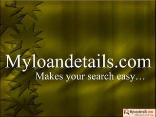 Myloandetails.com Makes your search easy… 