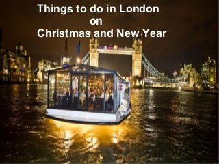 Things to do in London
on
Christmas and New Year
 