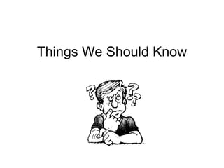 Things We Should Know 