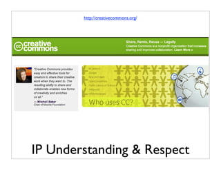 http://creativecommons.org/




IP Understanding & Respect
 
