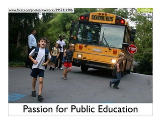 www.ﬂickr.com/photos/wwworks/3957311986/




        Passion for Public Education
 