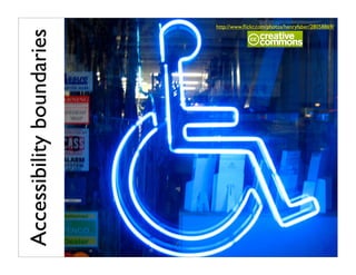 http://www.ﬂickr.com/photos/henryfaber/28058869/


Accessibility boundaries
 