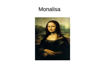 Monalisa 
 