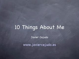 10 Things About Me ,[object Object],[object Object]