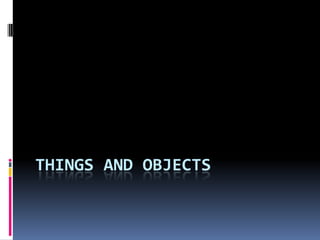 Things and objects  