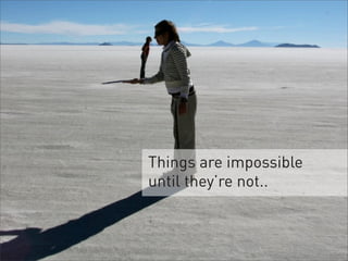Things are impossible until they're not