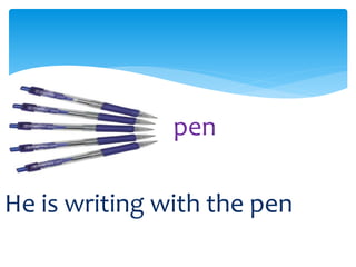 pen
He is writing with the pen