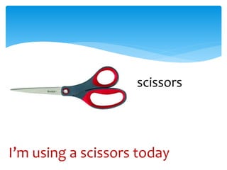 scissors
I’m using a scissors today
