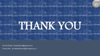 THANK YOU
Email (Jihad) : jihad7block@gmail.com
Email (Ali) : ali.alabdulhasan@modares.ac.ir
 