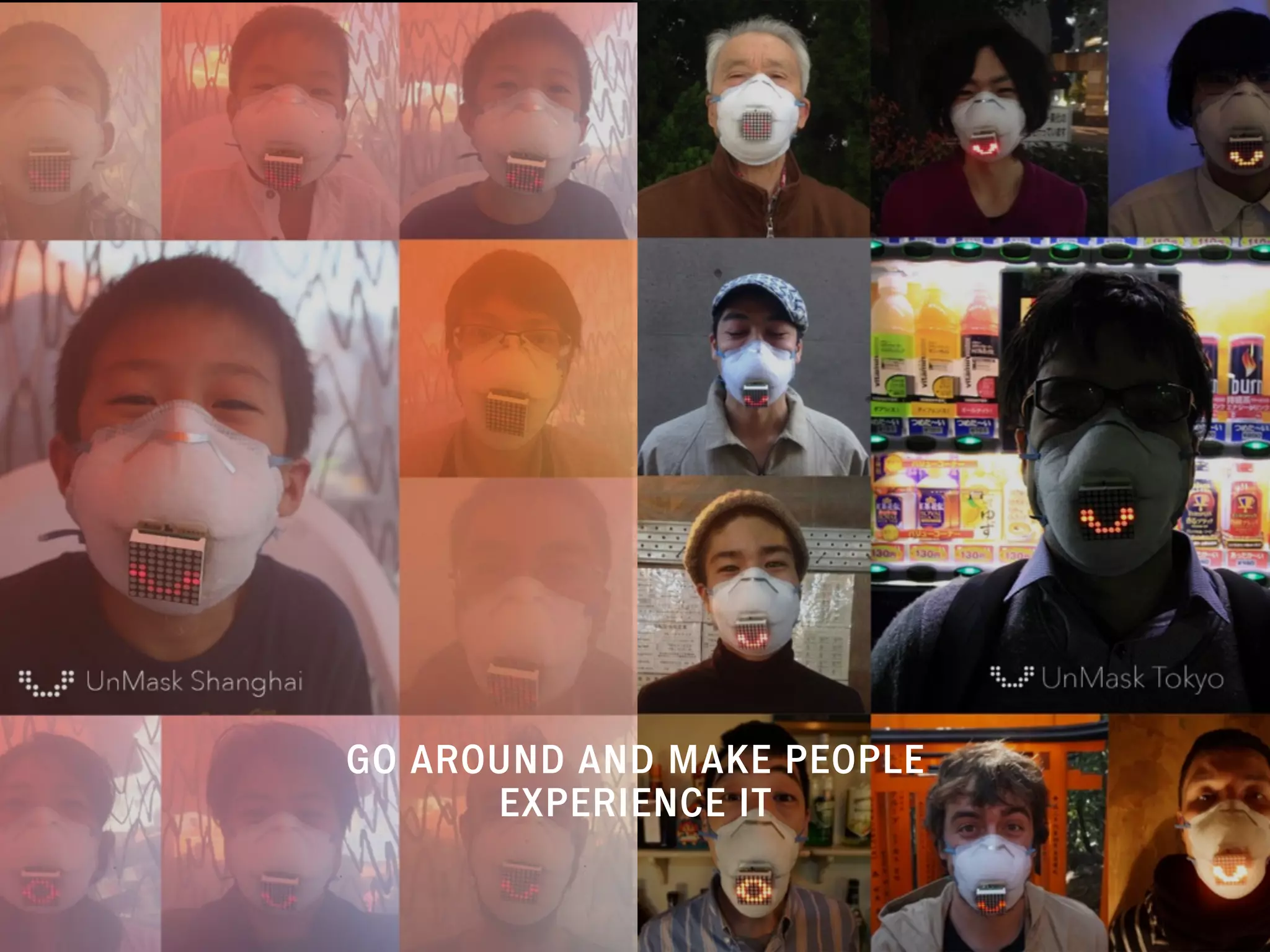 GO AROUND AND MAKE PEOPLE
EXPERIENCE IT
 