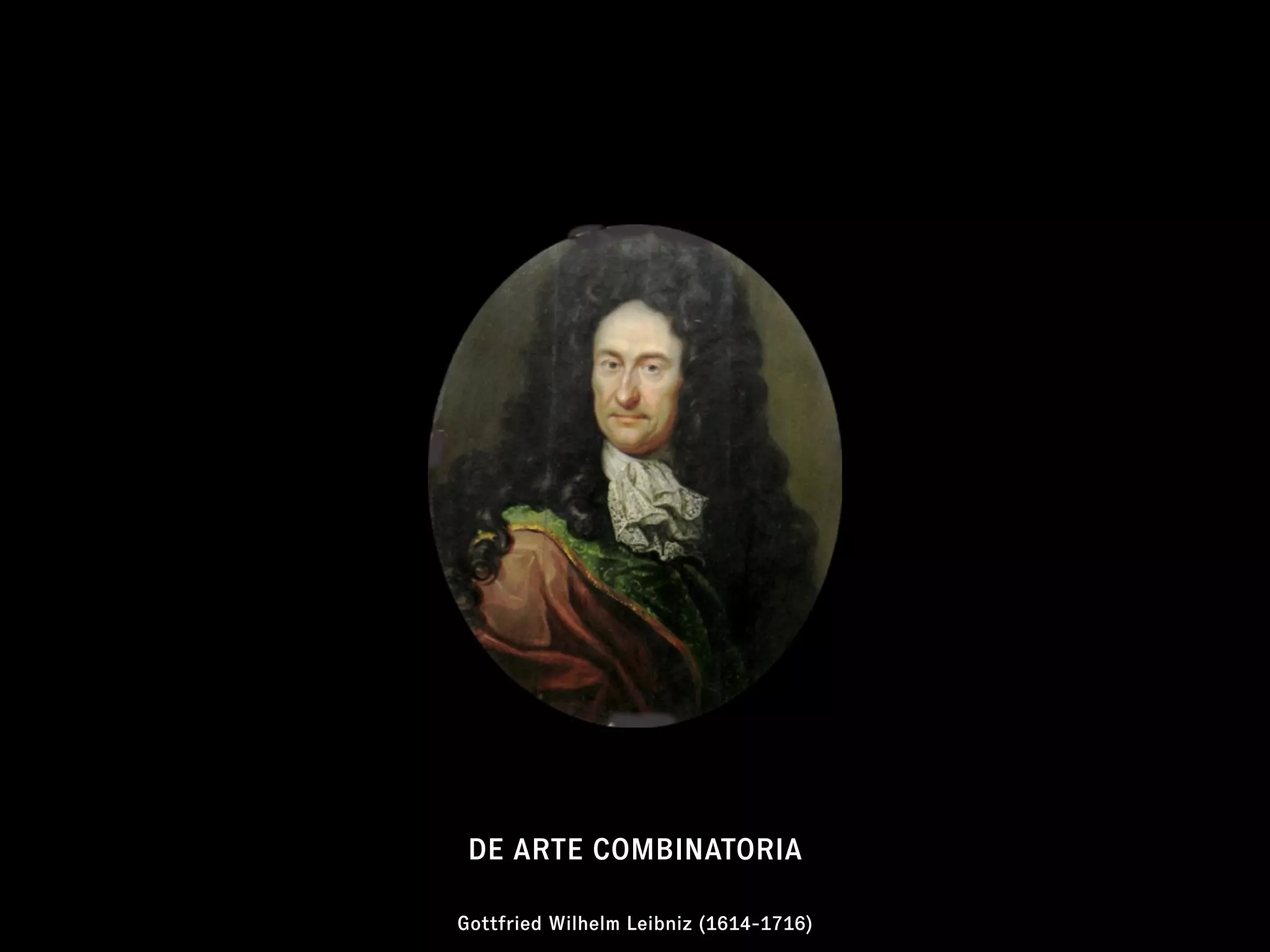 Gottfried Wilhelm Leibniz (1614-1716)
DE ARTE COMBINATORIA
 