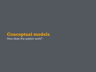 Conceptual models
How does the system work?
 
