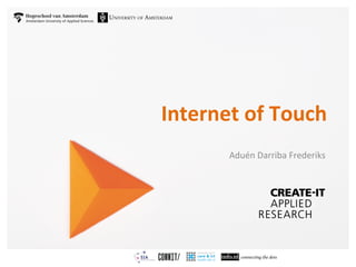 Internet 
of 
Touch 
Aduén 
Darriba 
Frederiks 
 