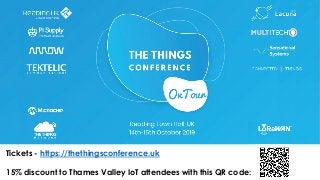 Tickets - https://thethingsconference.uk
15% discount to Thames Valley IoT attendees with this QR code:
 