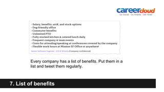 7. List of benefits
Every company has a list of benefits. Put them in a
list and tweet them regularly.
 