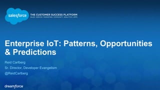 Enterprise IoT: Patterns, Opportunities 
& Predictions 
Reid Carlberg 
Sr. Director, Developer Evangelism 
@ReidCarlberg 
 