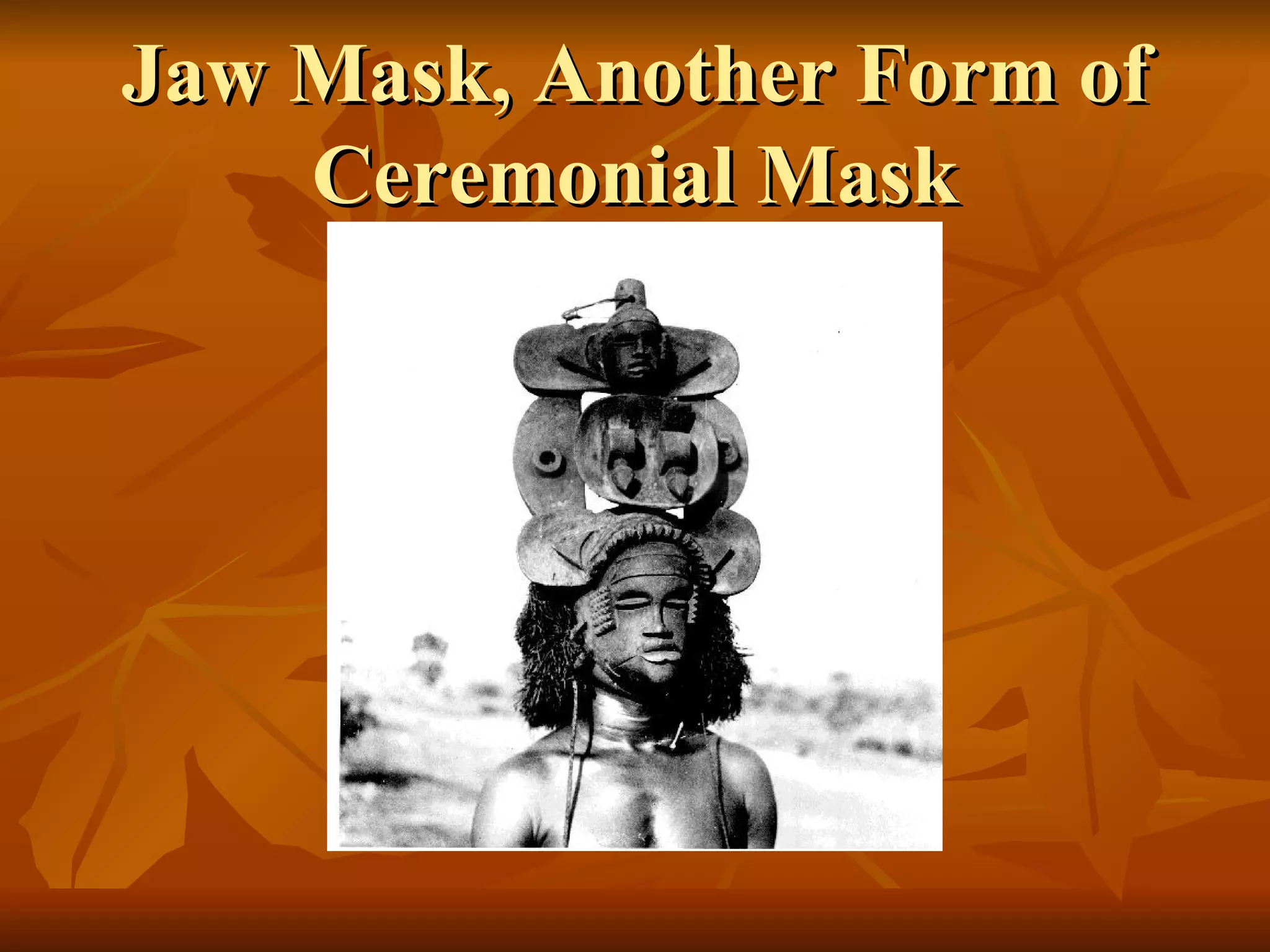 Jaw Mask, Another Form of Ceremonial Mask 